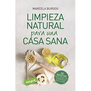 LIMPIEZA NATURAL PARA UNA CASA SANA - 60 RECETAS PARA TODAS LAS SUPERFICIES DE LA CASA.